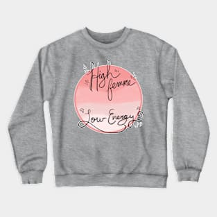 High Femme, Low Energy Crewneck Sweatshirt